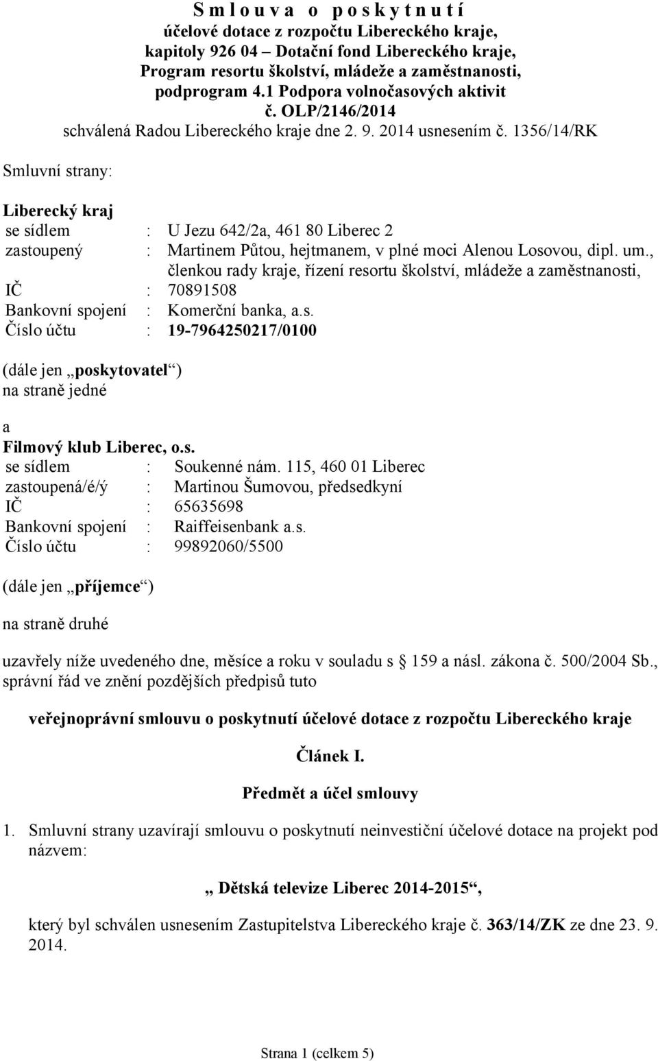 1356/14/RK Liberecký kraj se sídlem : U Jezu 642/2a, 461 80 Liberec 2 zastoupený : Martinem Půtou, hejtmanem, v plné moci Alenou Losovou, dipl. um.