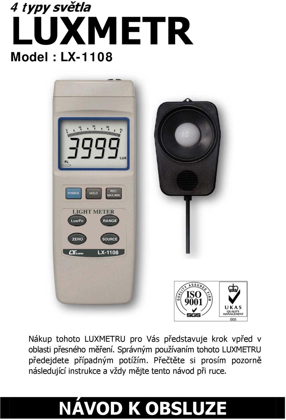 Správným používaním tohoto LUXMETRU předejdete případným potížím.