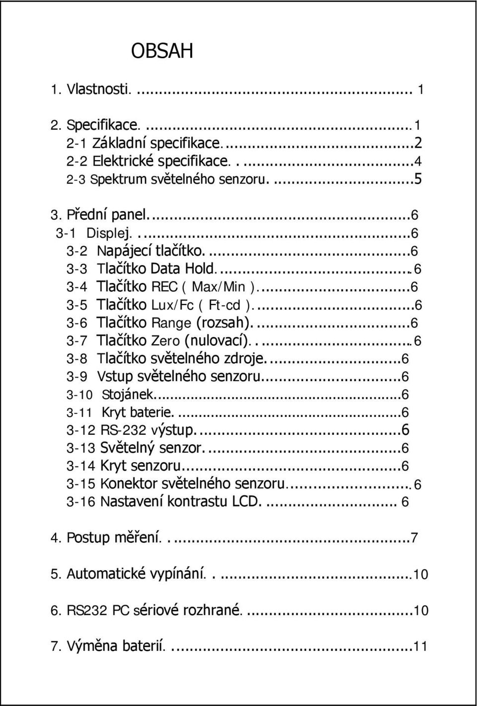 ...6 3-7 Tlačítko Zero (nulovací).....6 3-8 Tlačítko světelného zdroje...6 3-9 Vstup světelného senzoru...6 3-10 Stojánek...6 3-11 Kryt baterie....6 3-12 RS-232 výstup.