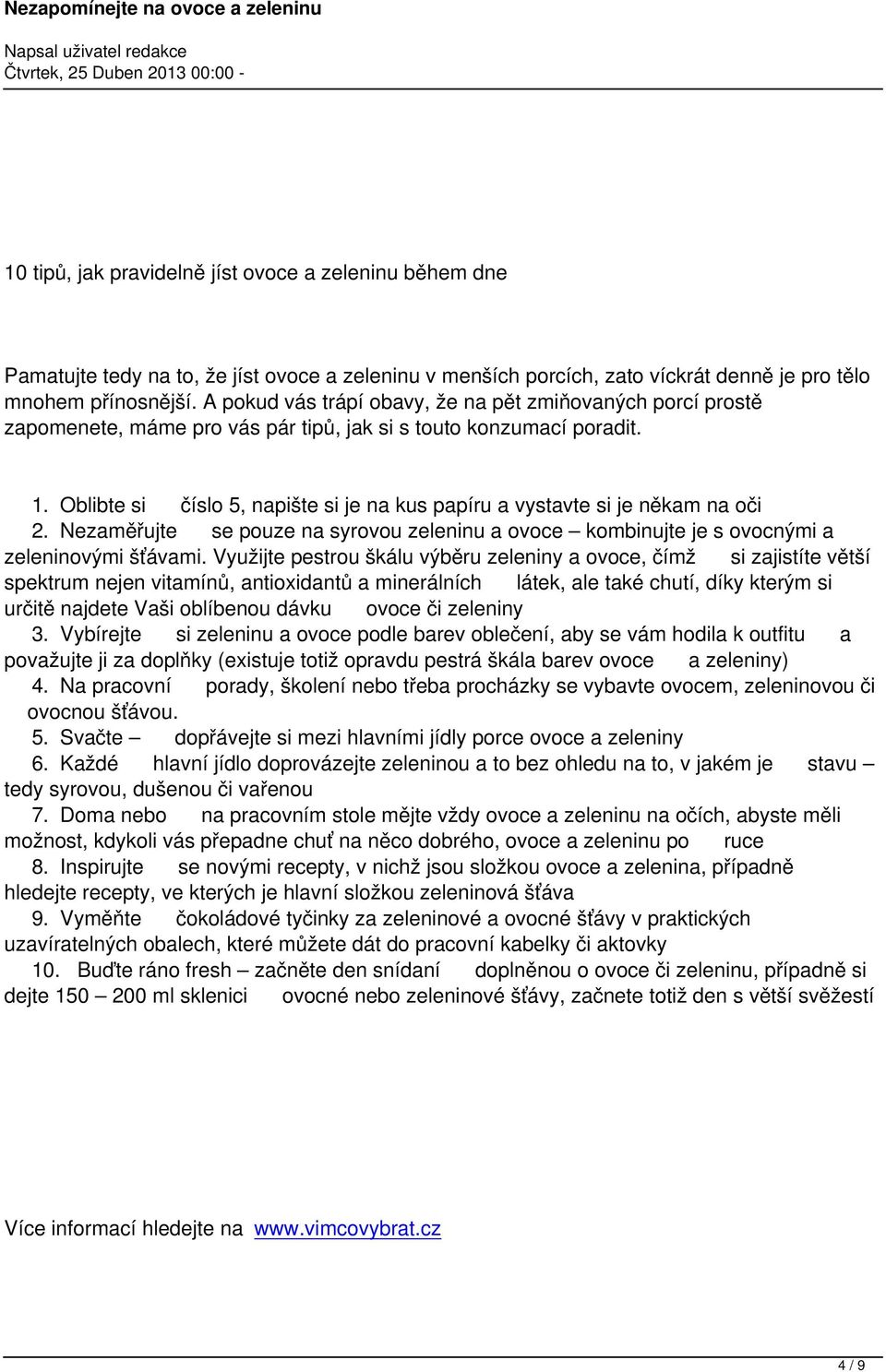 Oblibte si číslo 5, napište si je na kus papíru a vystavte si je někam na oči 2. Nezaměřujte se pouze na syrovou zeleninu a ovoce kombinujte je s ovocnými a zeleninovými šťávami.