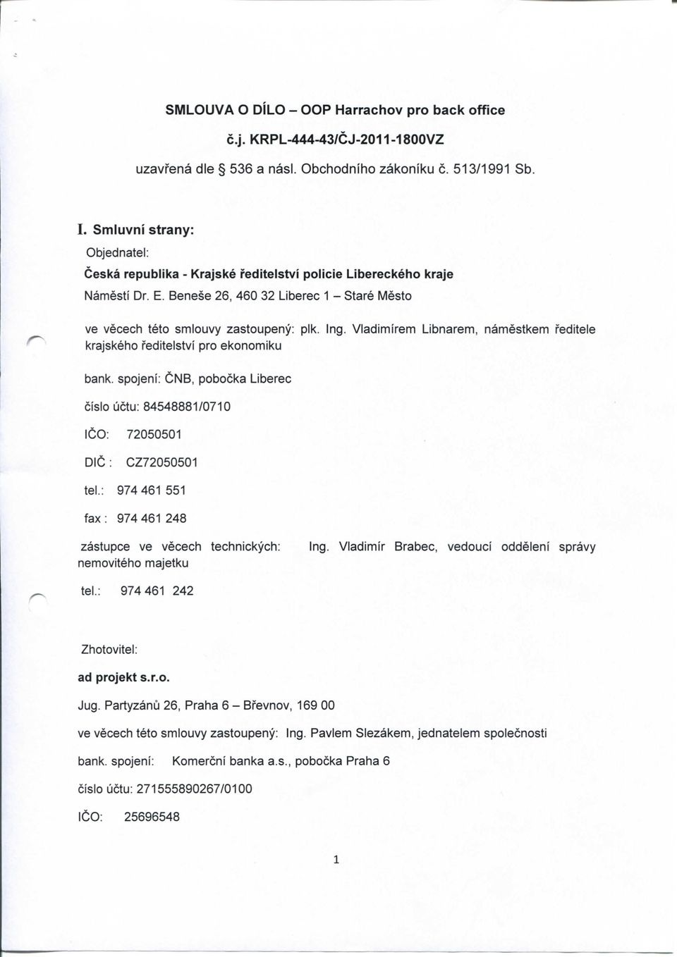Vladimirem Libnarem, namestkem feditele krajskeho feditelstvi pro ekonomiku bank, spojeni: CNB, pobocka Liberec cislo uctu: 84548881/0710 ICO: 72050501 DIG: CZ72050501 tel.