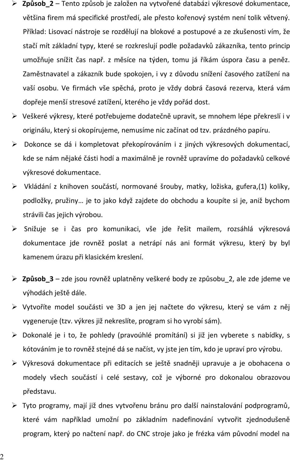z měsíce na týden, tomu já říkám úspora času a peněz. Zaměstnavatel a zákazník bude spokojen, i vy z důvodu snížení časového zatížení na vaší osobu.