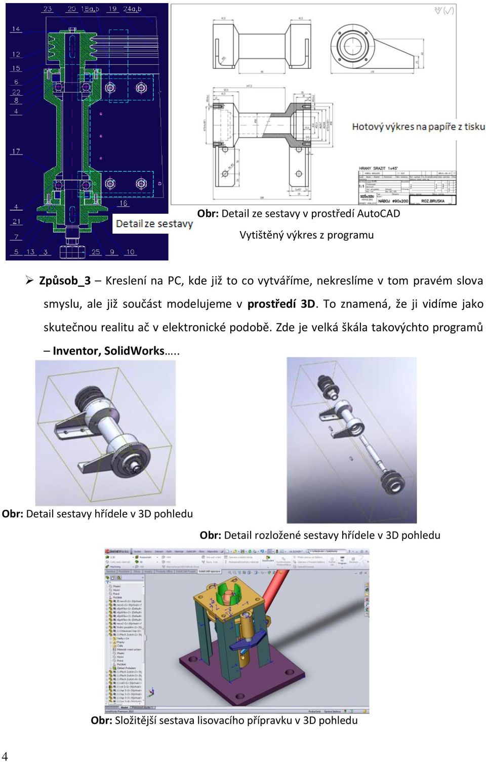 To znamená, že ji vidíme jako skutečnou realitu ač v elektronické podobě.