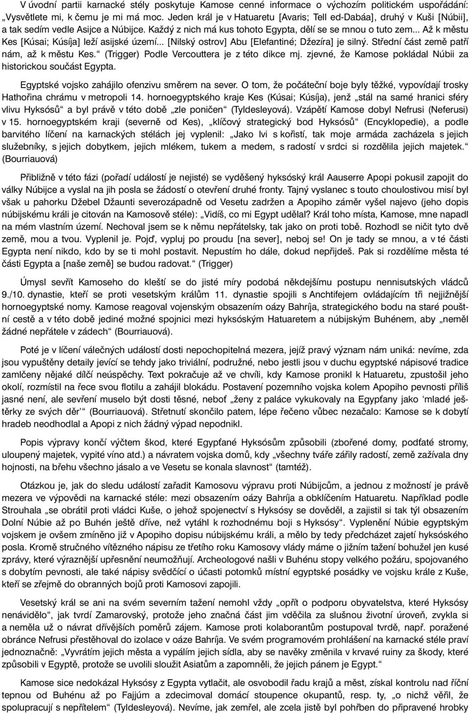 .. Až k městu Kes [Kúsai; Kúsíja] leží asijské území... [Nilský ostrov] Abu [Elefantiné; Džezíra] je silný. Střední část země patří nám, až k městu Kes. (Trigger) Podle Vercouttera je z této dikce mj.