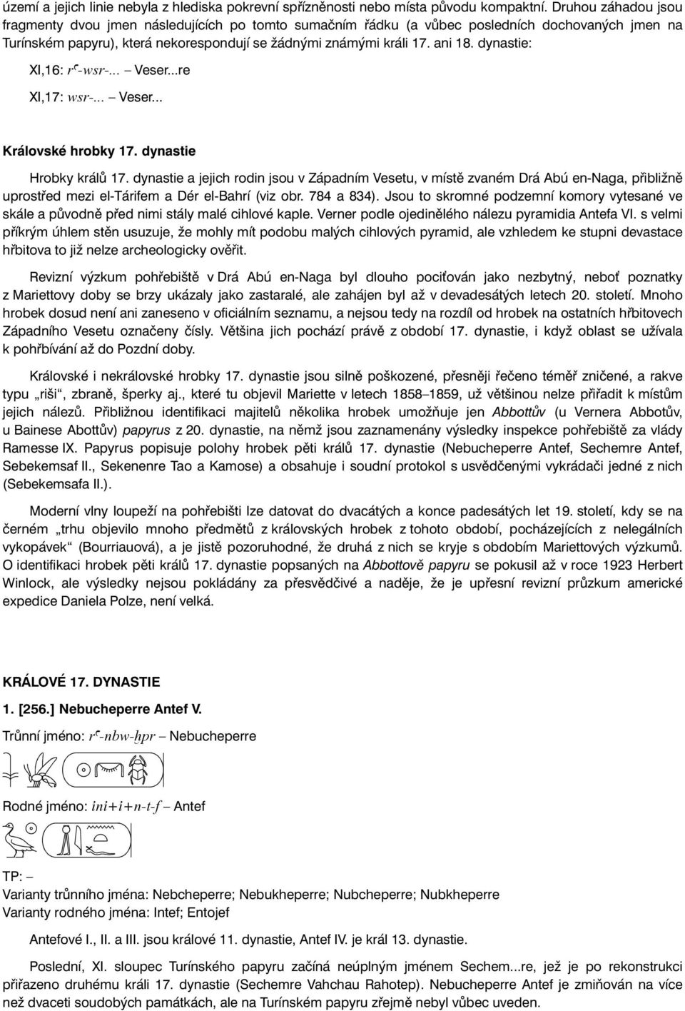 dynastie: XI,16: ra-wsr-... Veser...re XI,17: wsr-... Veser... Královské hrobky 17. dynastie Hrobky králů 17.
