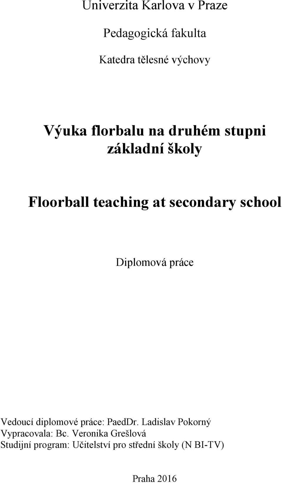 Diplomová práce Vedoucí diplomové práce: PaedDr. Ladislav Pokorný Vypracovala: Bc.