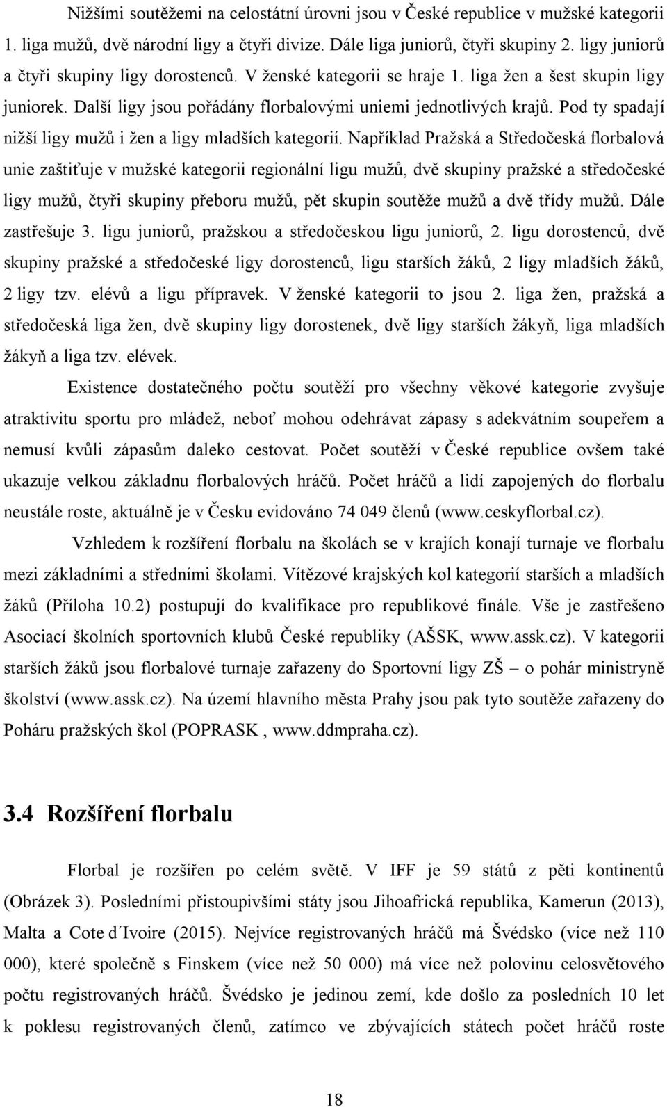 Pod ty spadají nižší ligy mužů i žen a ligy mladších kategorií.
