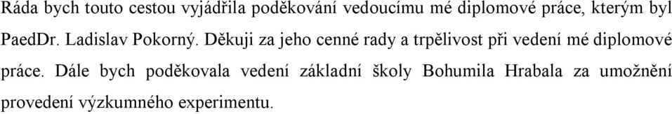 Děkuji za jeho cenné rady a trpělivost při vedení mé diplomové práce.