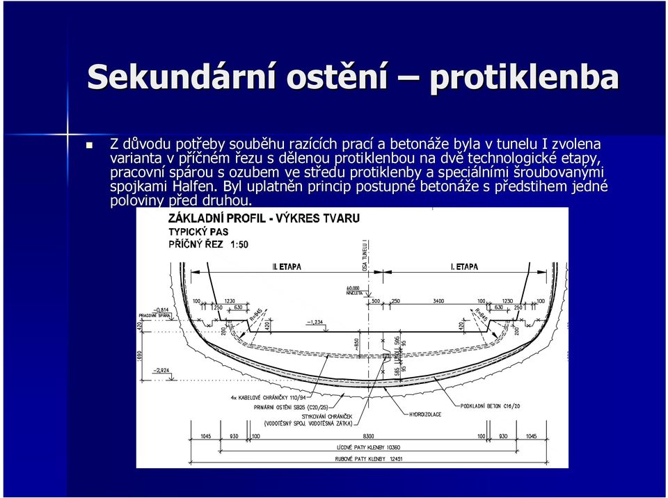 technologické etapy, pracovní spárou s ozubem ve středu protiklenby a speciáln lními