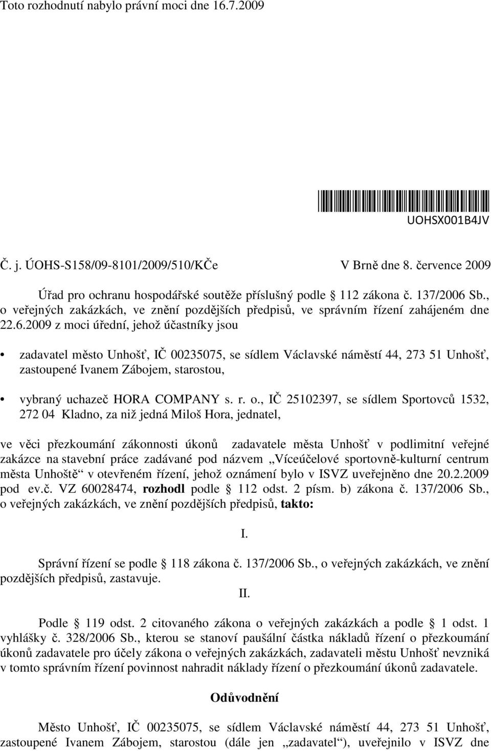 Sb., o veřejných zakázkách, ve znění pozdějších předpisů, ve správním řízení zahájeném dne 22.6.