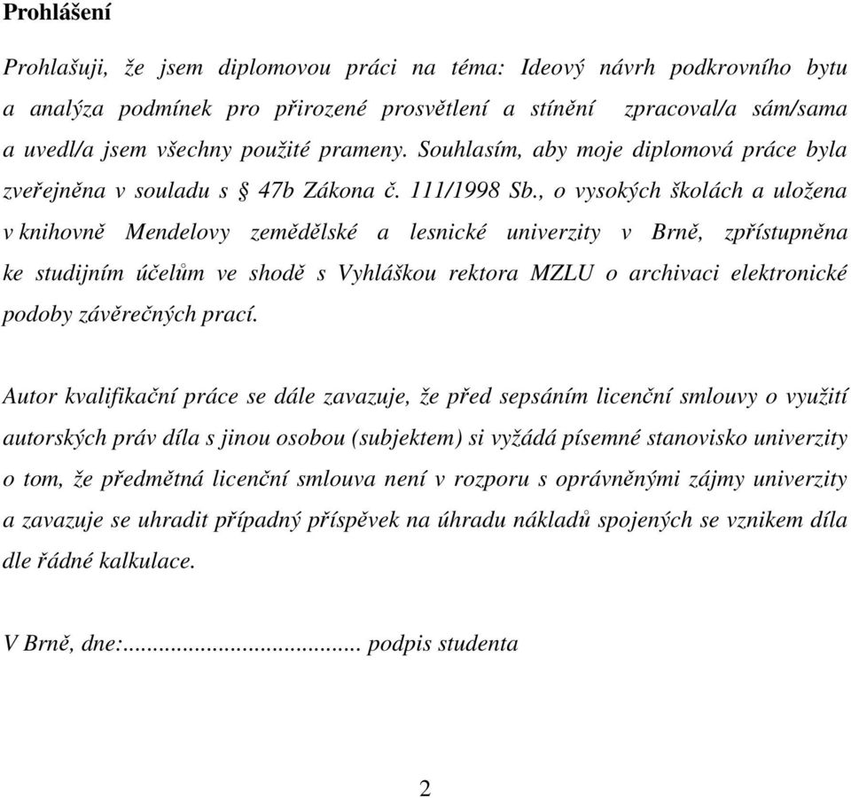 , o vysokých školách a uložena v knihovně Mendelovy zemědělské a lesnické univerzity v Brně, zpřístupněna ke studijním účelům ve shodě s Vyhláškou rektora MZLU o archivaci elektronické podoby
