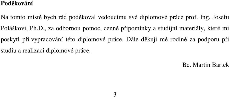, za odbornou pomoc, cenné připomínky a studijní materiály, které mi poskytl