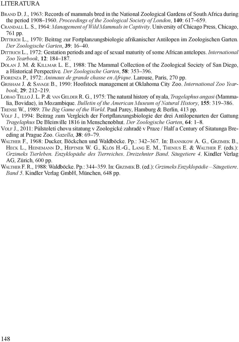 , 1970: Beitrag zur Fortplanzungsbiologie afrikanischer Antilopen im Zoologischen Garten. Der Zoologische Garten, 39: 16 40. Dittrich L.