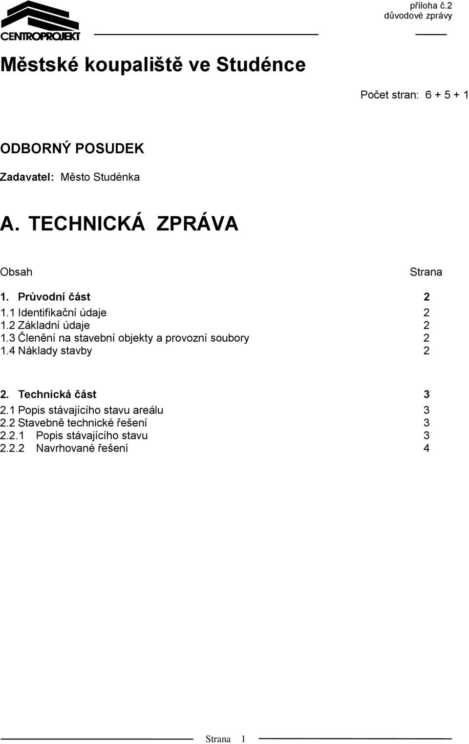 3 Členění na stavební objekty a provozní soubory 2 1.4 Náklady stavby 2 2. Technická část 3 2.