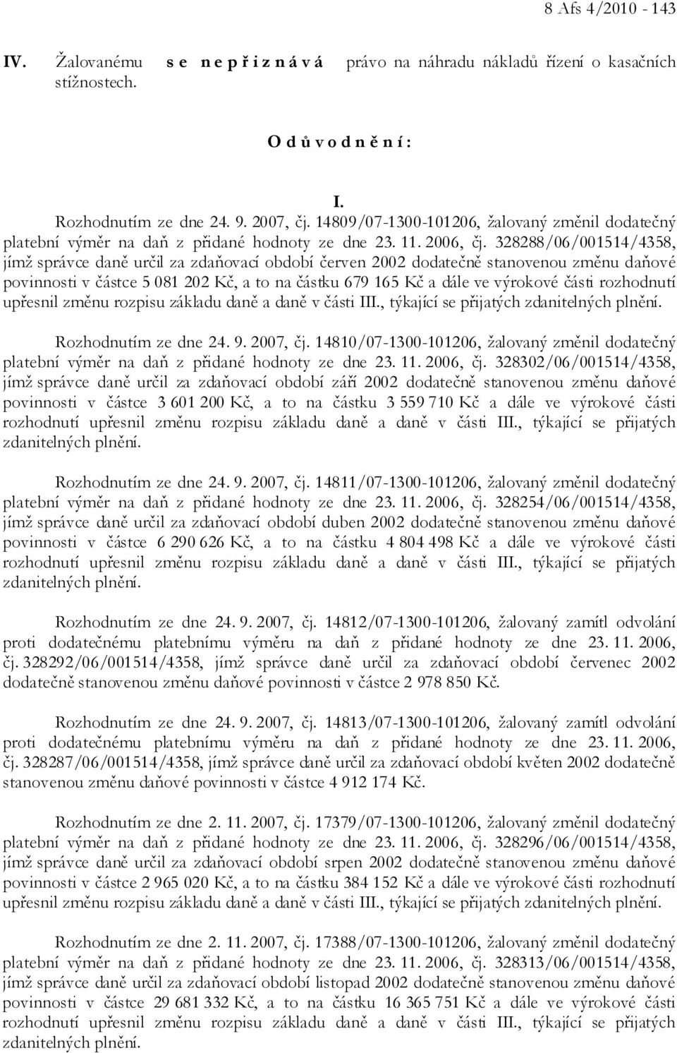 328288/06/001514/4358, jímž správce daně určil za zdaňovací období červen 2002 dodatečně stanovenou změnu daňové povinnosti v částce 5 081 202 Kč, a to na částku 679 165 Kč a dále ve výrokové části