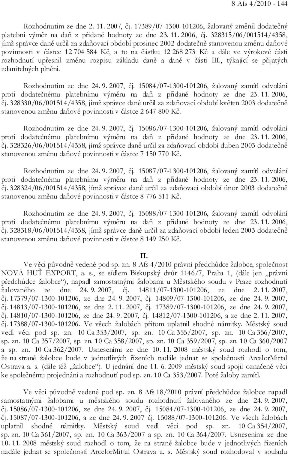 části rozhodnutí upřesnil změnu rozpisu základu daně a daně v části III., týkající se přijatých zdanitelných plnění. Rozhodnutím ze dne 24. 9. 2007, čj.