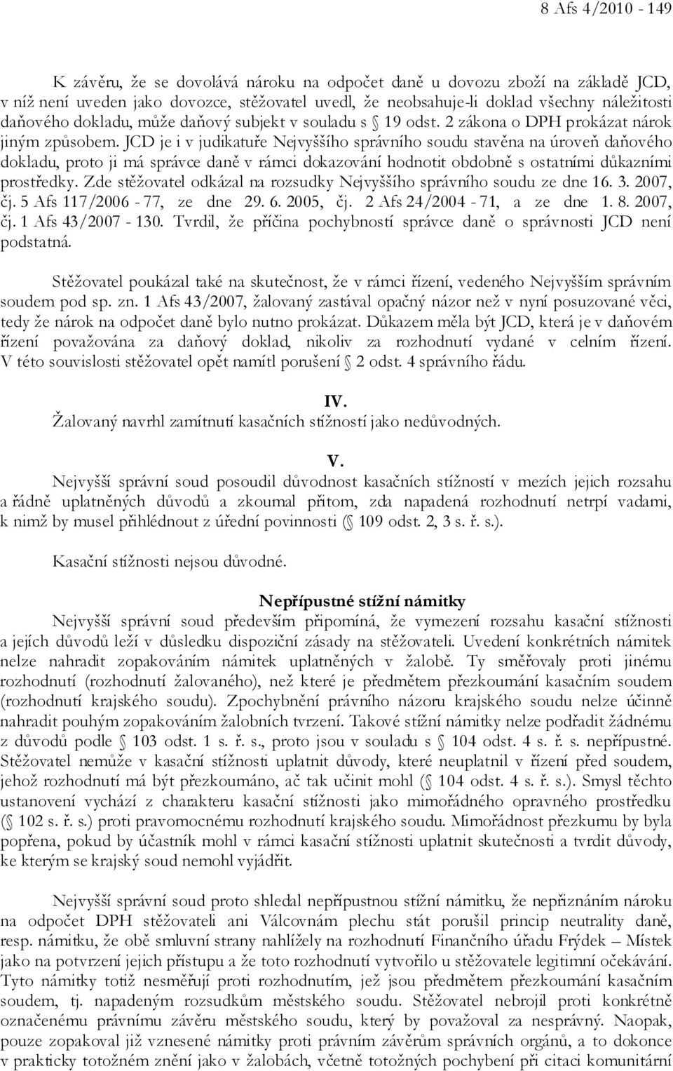 JCD je i v judikatuře Nejvyššího správního soudu stavěna na úroveň daňového dokladu, proto ji má správce daně v rámci dokazování hodnotit obdobně s ostatními důkazními prostředky.