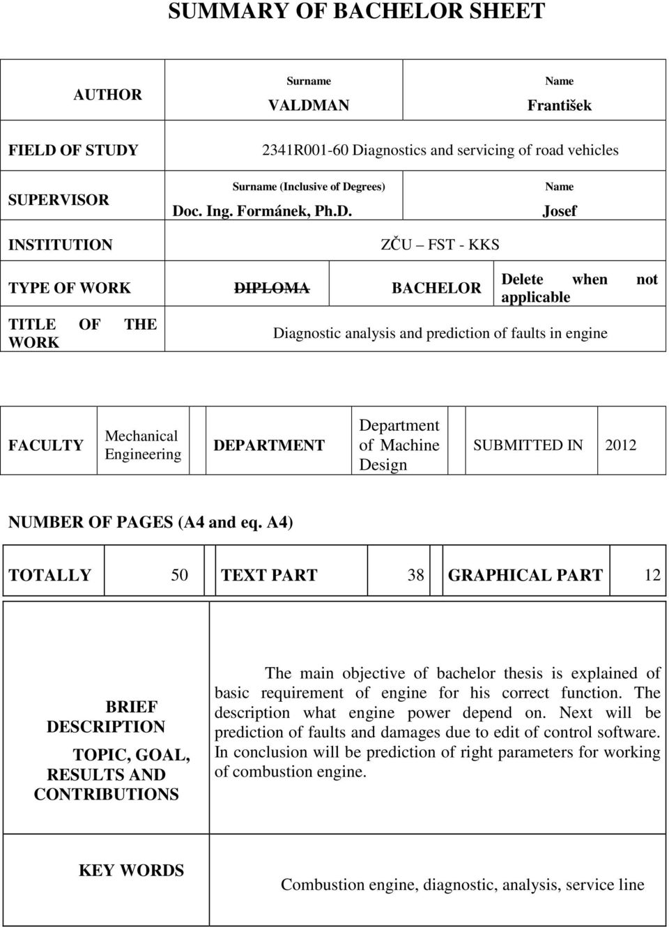 ZČU FST - KKS Name Josef TYPE OF WORK DIPLOMA BACHELOR TITLE OF THE WORK Delete when not applicable Diagnostic analysis and prediction of faults in engine FACULTY Mechanical Engineering DEPARTMENT