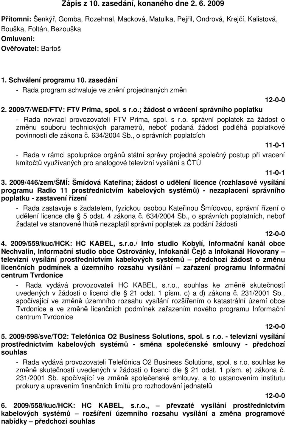 s r.o. správní poplatek za žádost o změnu souboru technických parametrů, neboť podaná žádost podléhá poplatkové povinnosti dle zákona č. 634/2004 Sb.