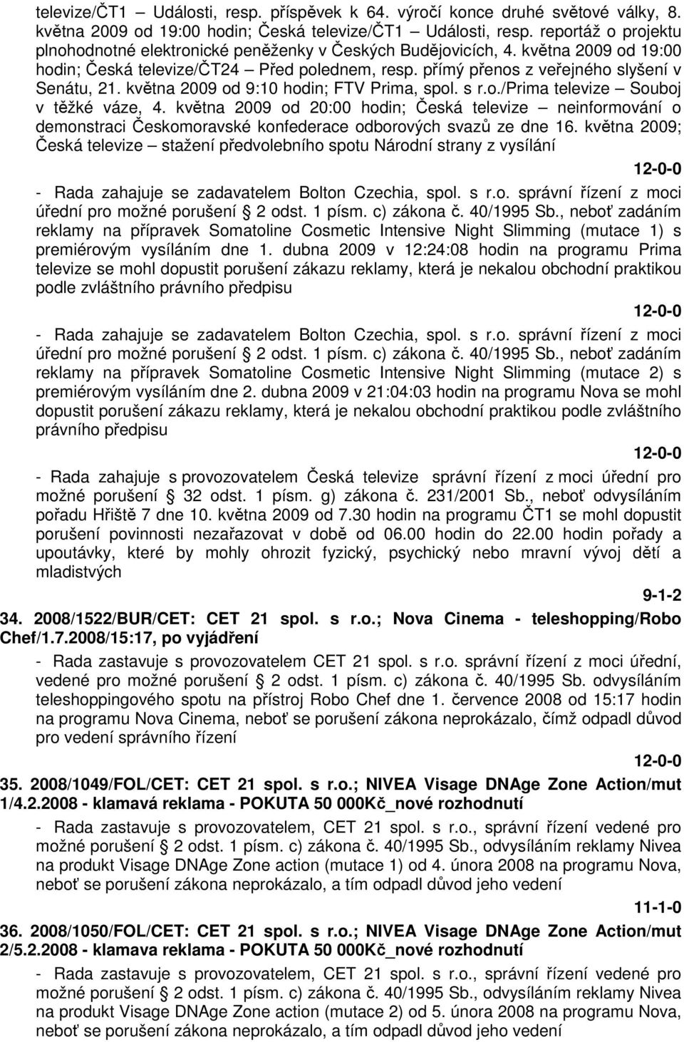 května 2009 od 9:10 hodin; FTV Prima, spol. s r.o./prima televize Souboj v těžké váze, 4.