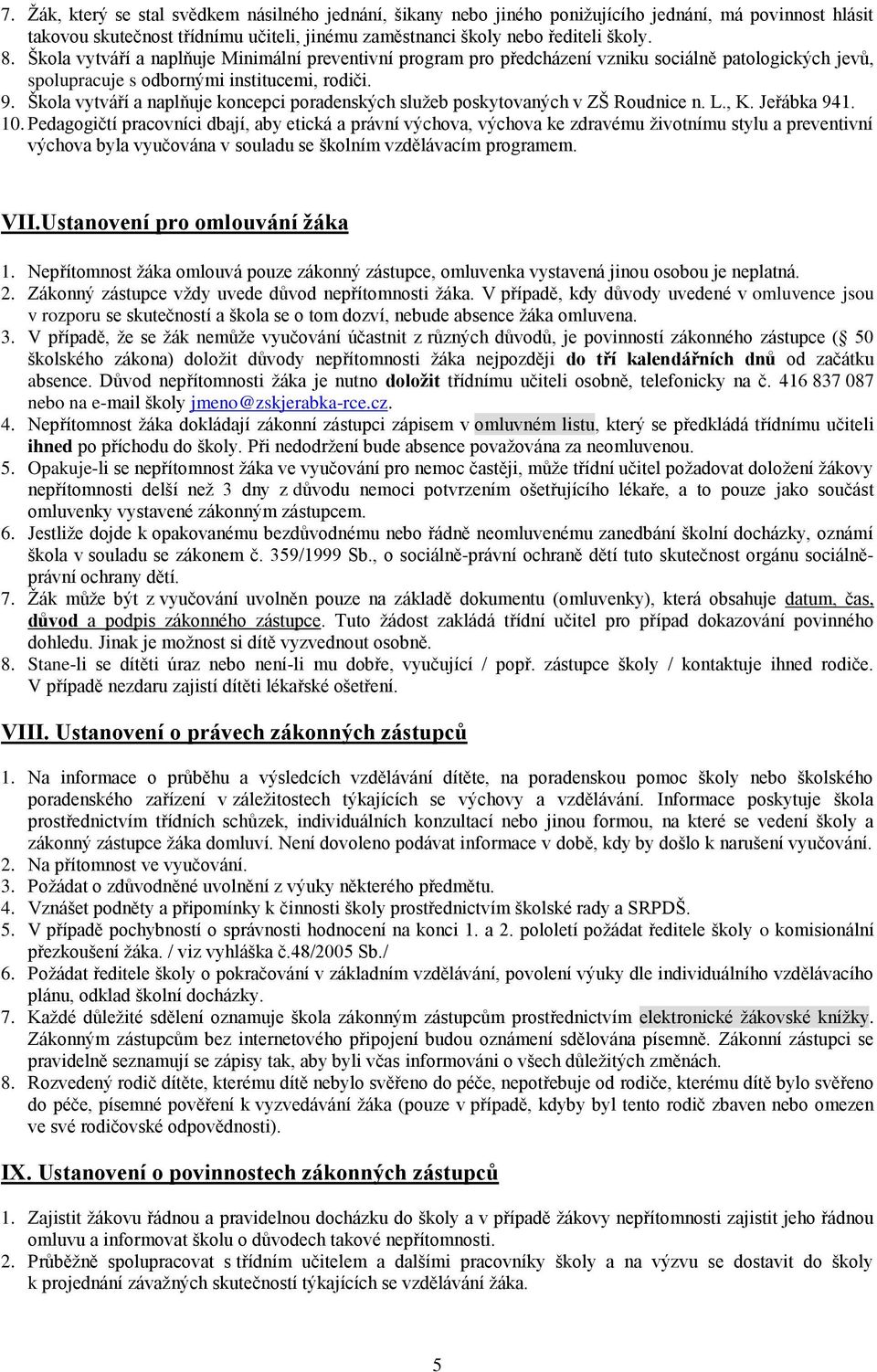 Škola vytváří a naplňuje koncepci poradenských služeb poskytovaných v ZŠ Roudnice n. L., K. Jeřábka 941. 10.