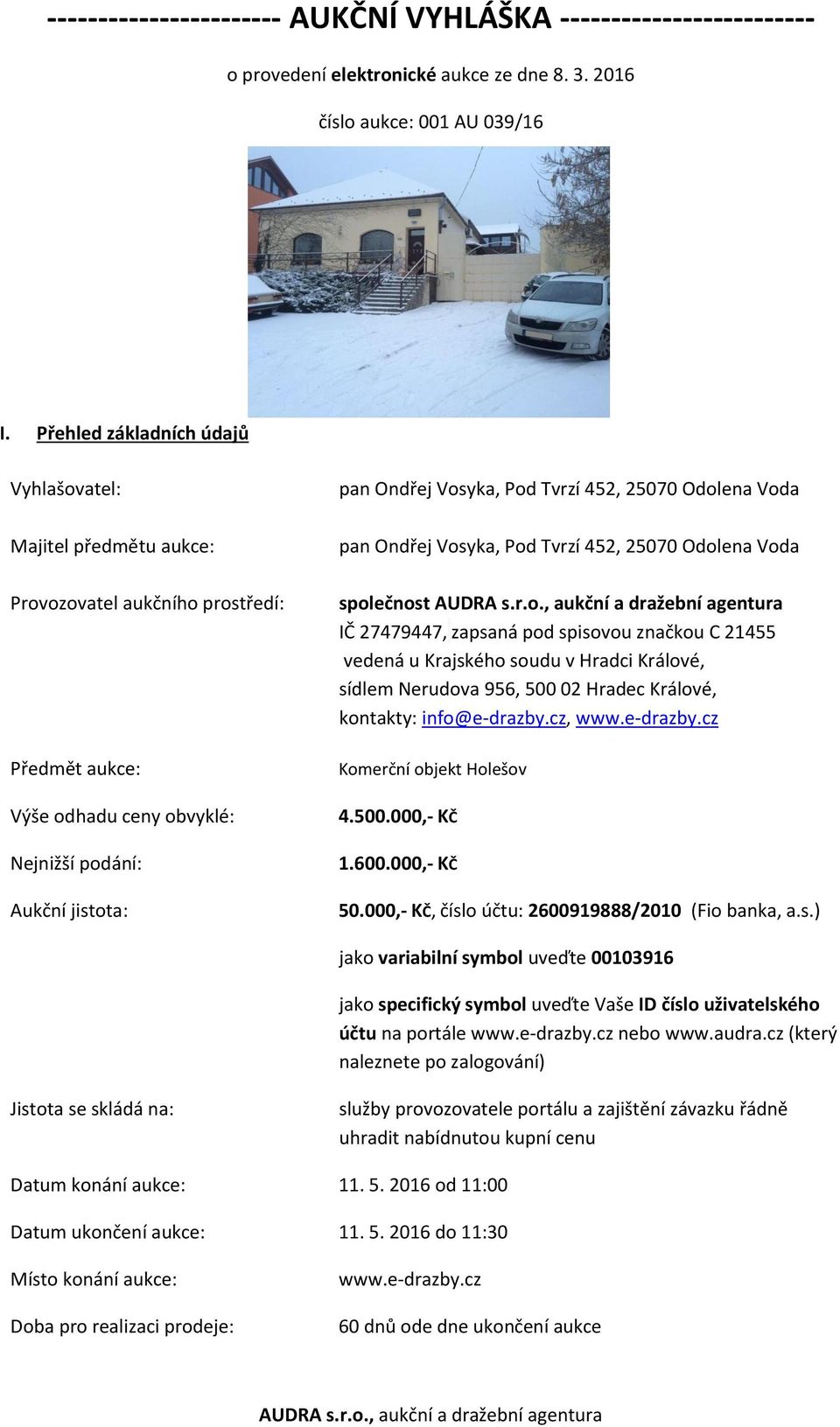 452, 25070 Odolena Voda pan Ondřej Vosyka, Pod Tvrzí 452, 25070 Odolena Voda společnost IČ 27479447, zapsaná pod spisovou značkou C 21455 vedená u Krajského soudu v Hradci Králové, sídlem Nerudova