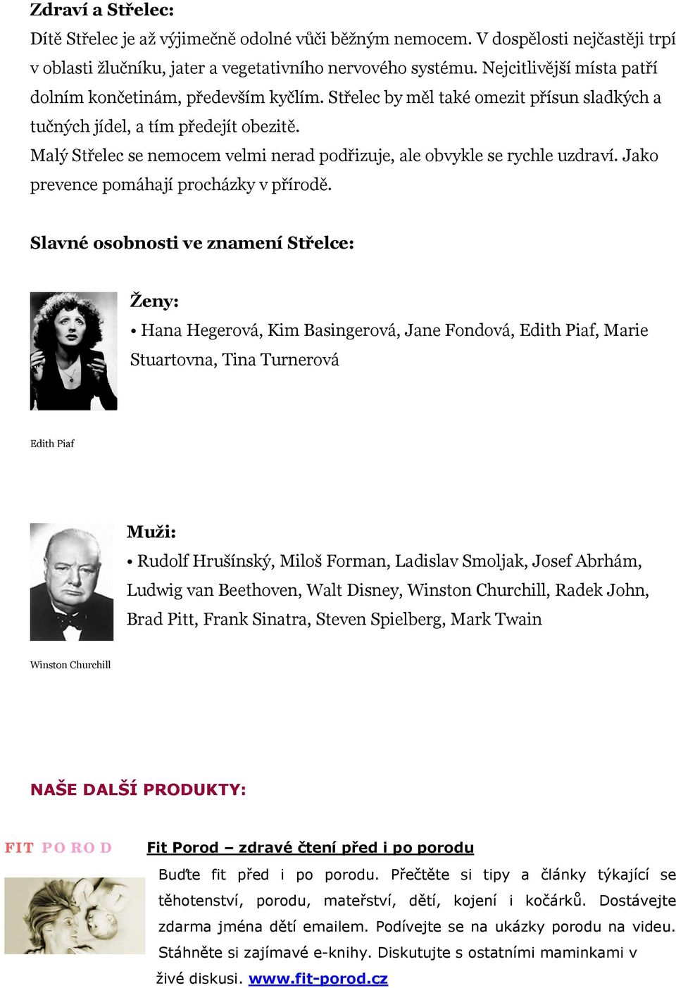 Malý Střelec se nemocem velmi nerad podřizuje, ale obvykle se rychle uzdraví. Jako prevence pomáhají procházky v přírodě.