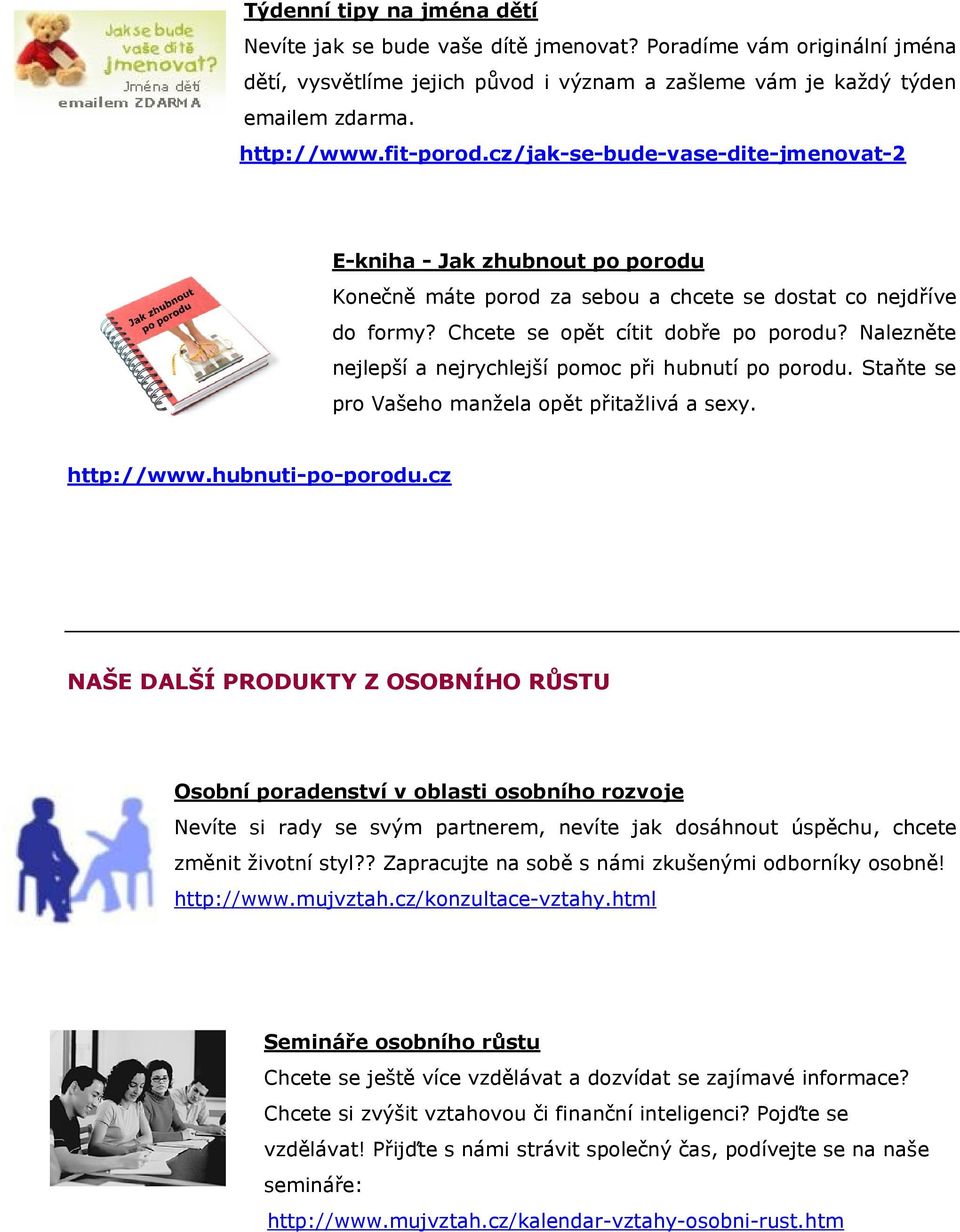 Nalezněte nejlepší a nejrychlejší pomoc při hubnutí po porodu. Staňte se pro Vašeho manžela opět přitažlivá a sexy. http://www.hubnuti-po-porodu.