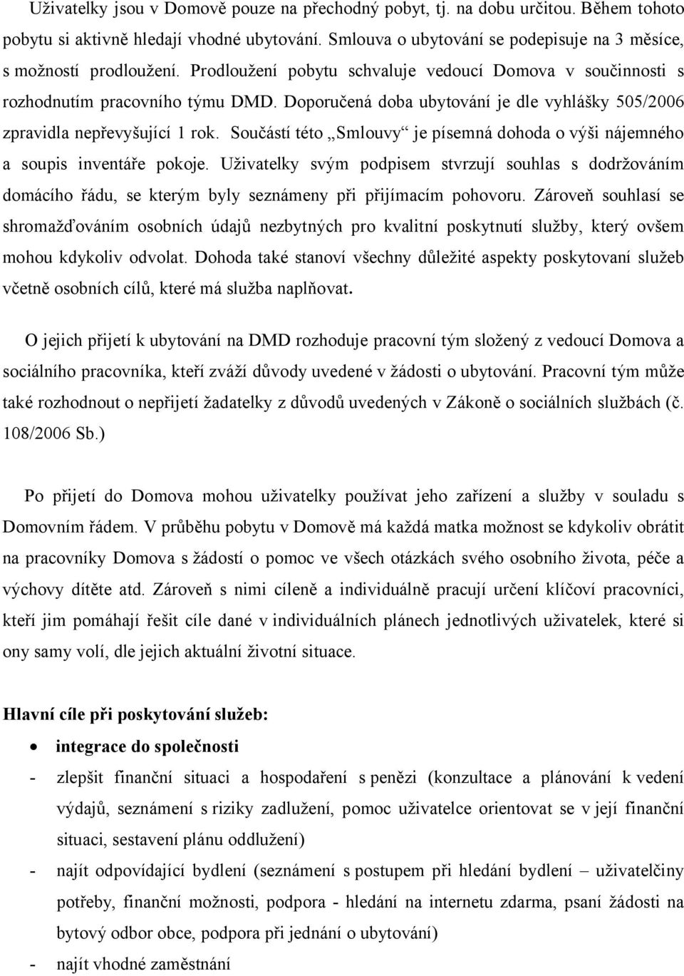 Součástí této Smlouvy je písemná dohoda o výši nájemného a soupis inventáře pokoje.