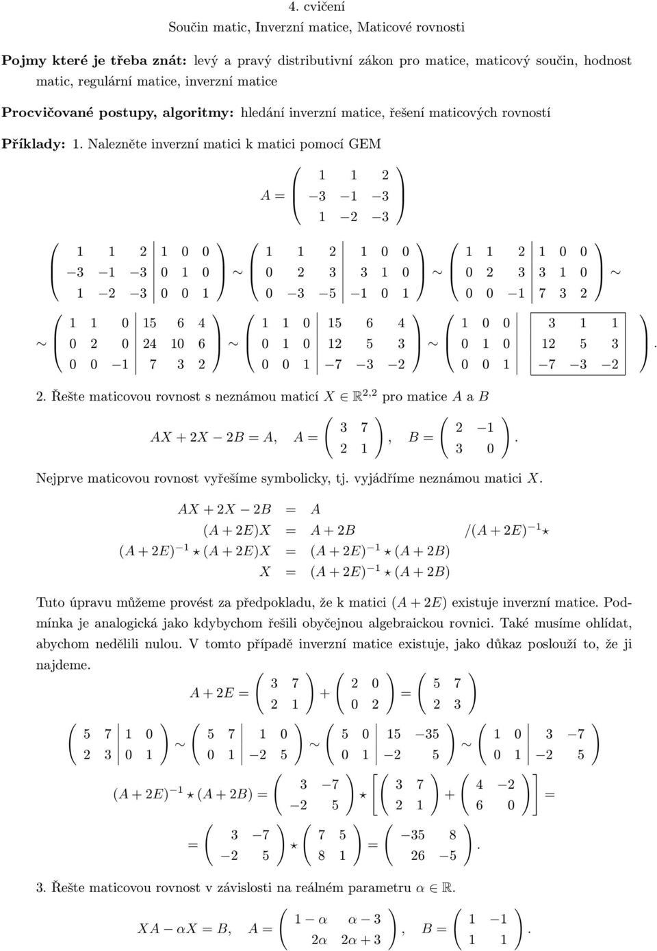 Nalezněte inverzní matici k matici pomocí GEM 1 1 2 A 3 1 3 1 1 2 1 0 0 3 1 3 0 1 0 1 2 3 0 0 1 1 1 0 15 6 4 0 2 0 24 10 6 0 0 1 7 3 2 1 2 3 1 1 2 1 0 0 0 2 3 3 1 0 0 3 5 1 0 1 1 1 0 15 6 4 0 1 0 12