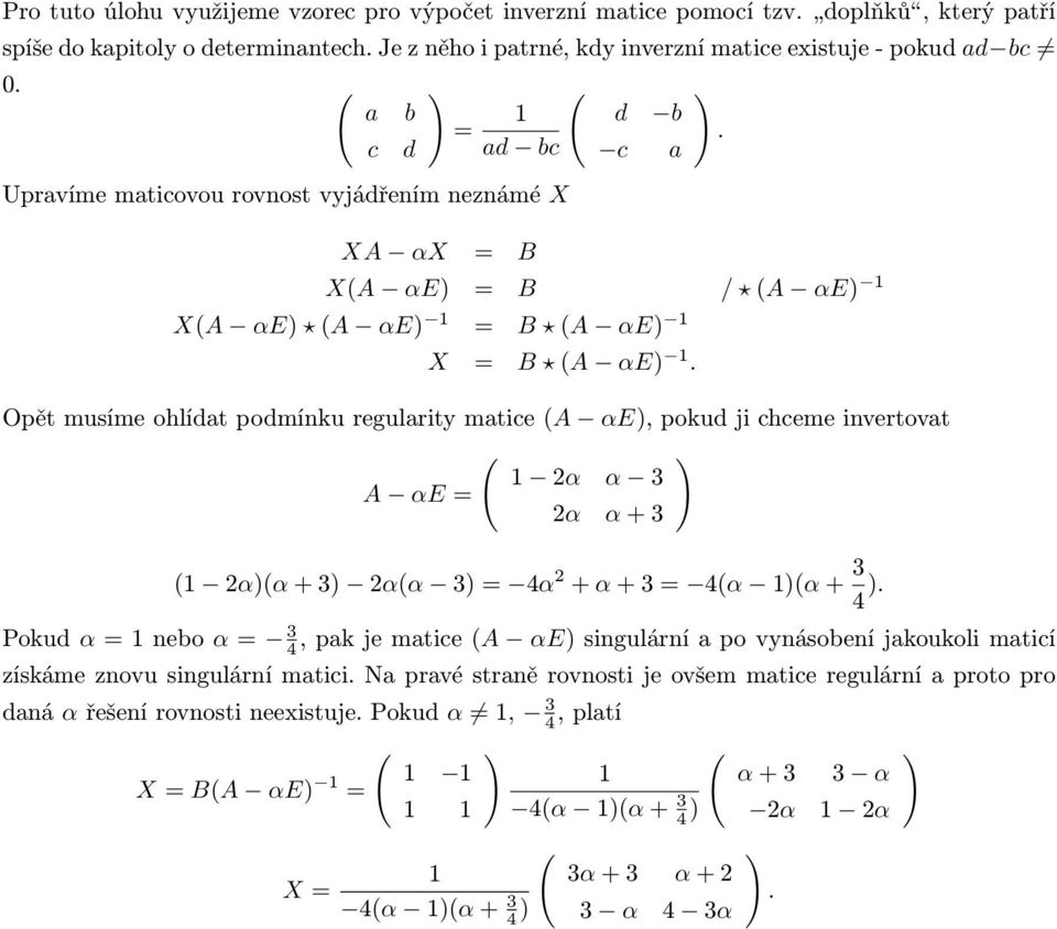 Opět musíme ohlídat podmínku regularity matice A αe, pokud ji chceme invertovat 1 2α α 3 A αe 2α α + 3 a. 1 2αα + 3 2αα 3 4α 2 + α + 3 4α 1α + 3 4.