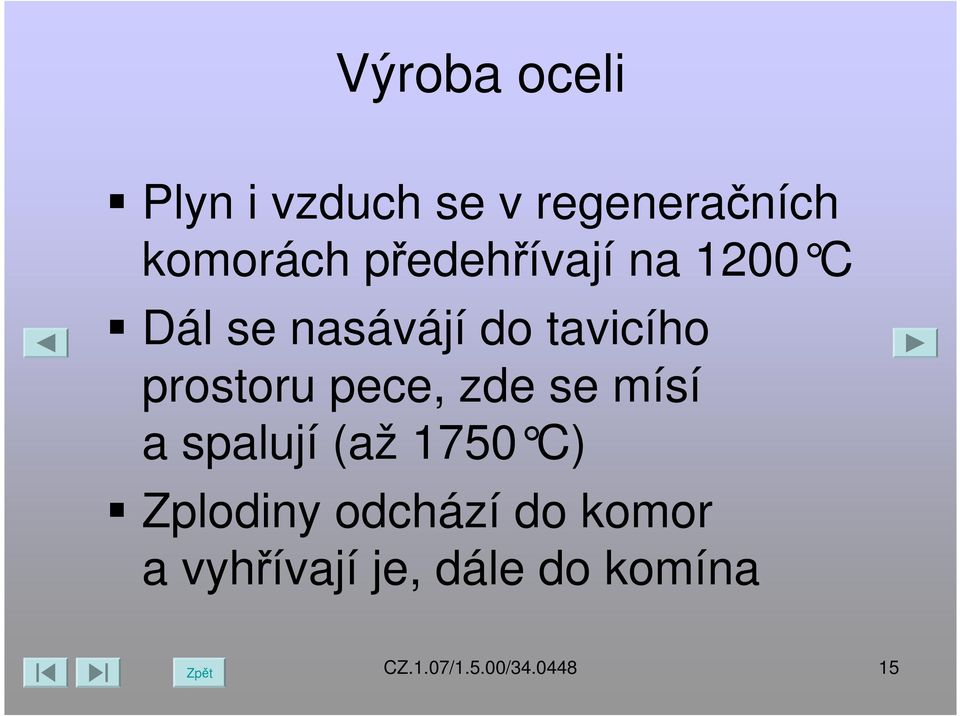 zde se mísí a spalují (až 1750 C) Zplodiny odchází do