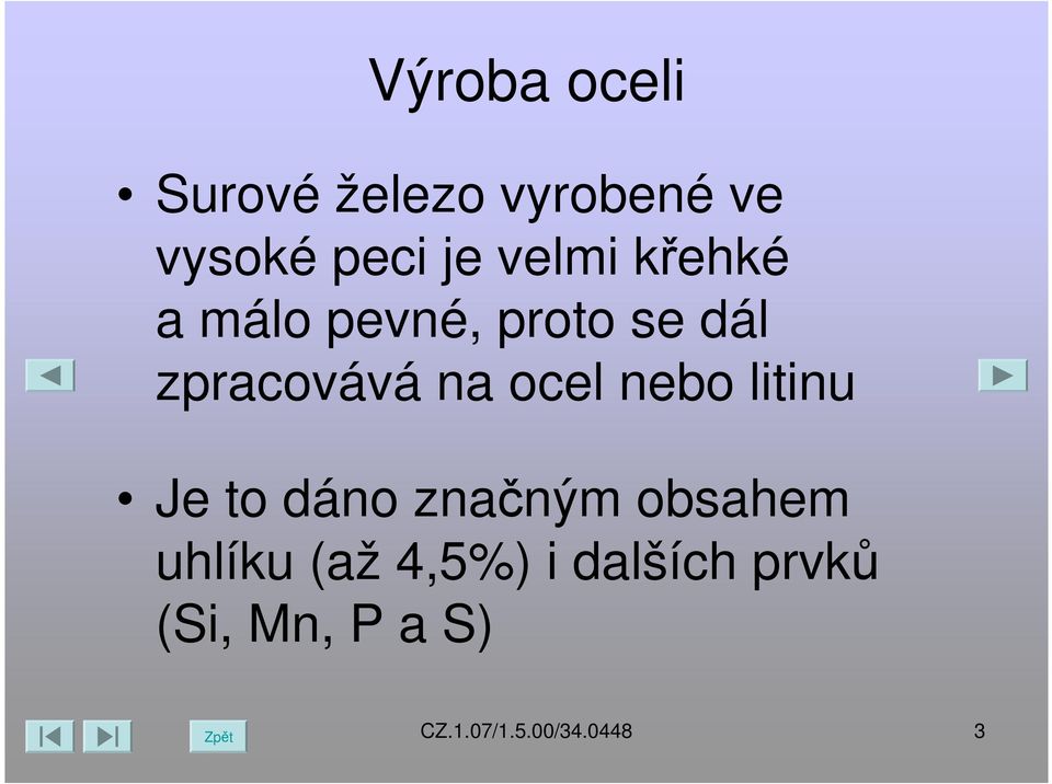 nebo litinu Je to dáno značným obsahem uhlíku (až