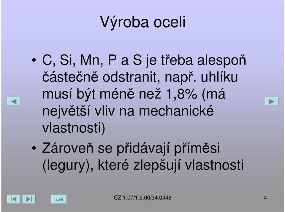 na mechanické vlastnosti) Zároveň se přidávají příměsi