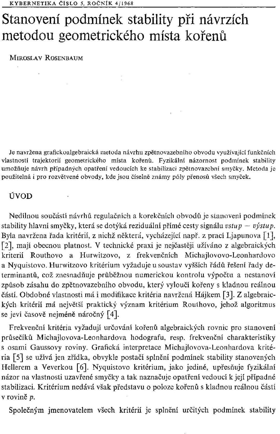 Metoda je použitelná i pro rozvětvené obvody, kde jsou číselně známy póly přenosů všech smyček.