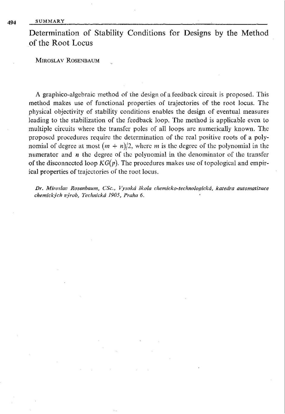 The physical objectivity of stability conditions enables the design of eventual measures leading to the stabilization of the feedback loop.