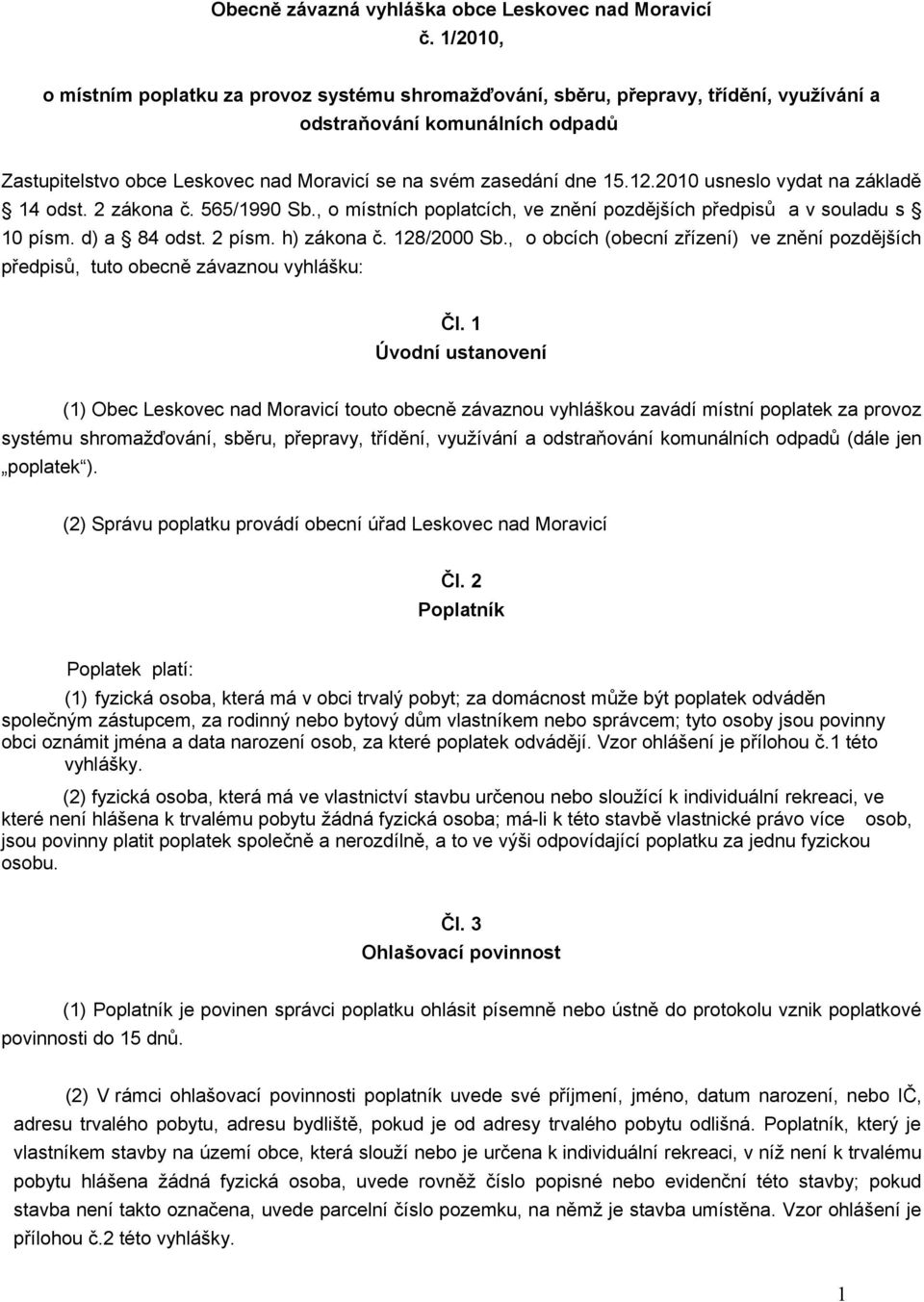 12.2010 usneslo vydat na základě 14 odst. 2 zákona č. 565/1990 Sb., o místních poplatcích, ve znění pozdějších předpisů a v souladu s 10 písm. d) a 84 odst. 2 písm. h) zákona č. 128/2000 Sb.