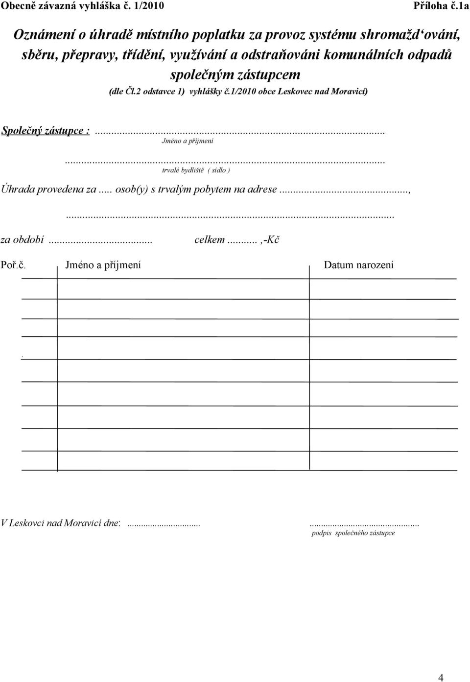 komunálních odpadů společným zástupcem (dle Čl.2 odstavce 1) vyhlášky č.1/2010 obce Leskovec nad Moravicí) Společný zástupce :.