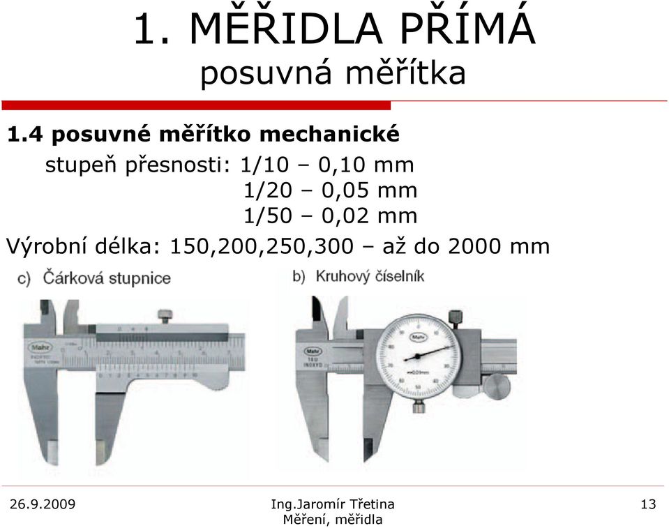 0,10 mm 1/20 0,05 mm 1/50 0,02 mm Výrobní délka:
