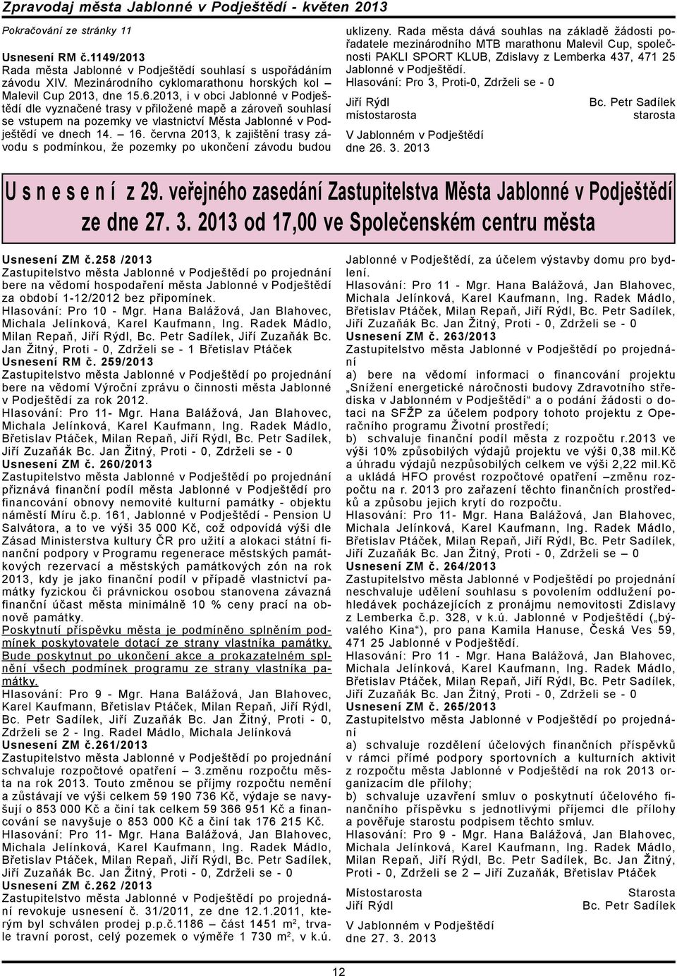 června 2013, k zajištění trasy závodu s podmínkou, že pozemky po ukončení závodu budou uklizeny.