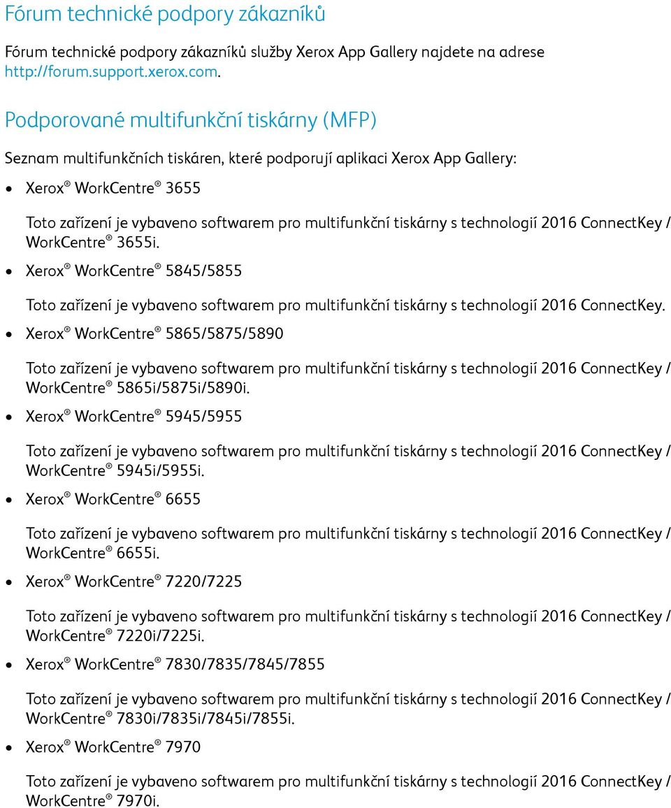 Xerox WorkCentre 5845/5855 Toto zařízení je vybaveno softwarem pro multifunkční tiskárny s technologií 2016 ConnectKey. Xerox WorkCentre 5865/5875/5890 WorkCentre 5865i/5875i/5890i.