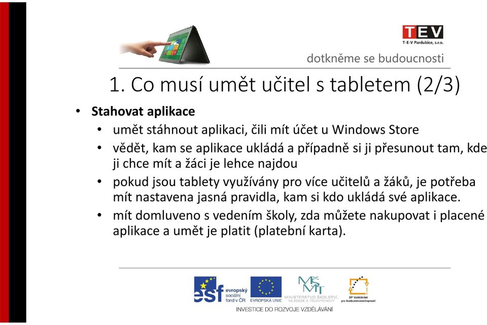 jsou tablety využívány pro více učitelů a žáků, je potřeba mít nastavena jasná pravidla, kam si kdo ukládá své