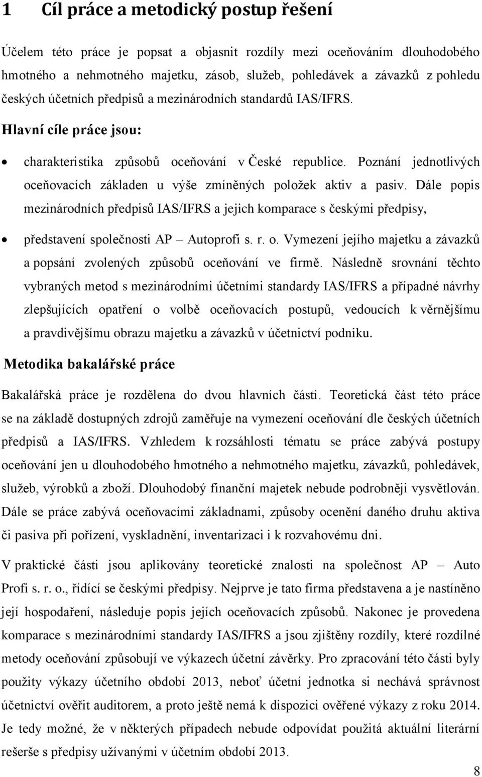 Poznání jednotlivých oceňovacích základen u výše zmíněných položek aktiv a pasiv.
