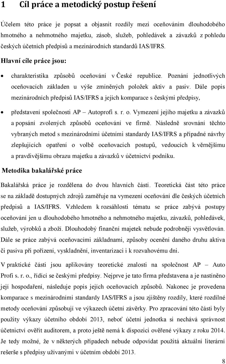 Poznání jednotlivých oceňovacích základen u výše zmíněných položek aktiv a pasiv.