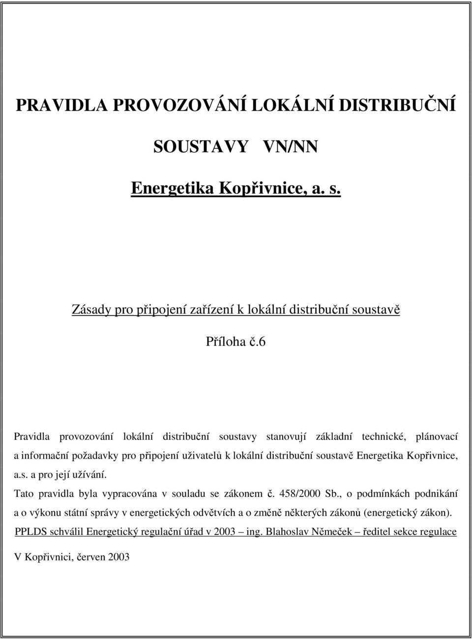 Energetika Kopřivnice, a.s. a pro její užívání. Tato pravidla byla vypracována v souladu se zákonem č. 458/2000 Sb.