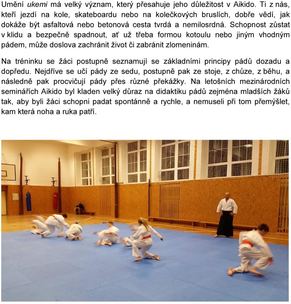 Schopnost zůstat v klidu a bezpečně spadnout, ať už třeba formou kotoulu nebo jiným vhodným pádem, může doslova zachránit život či zabránit zlomeninám.