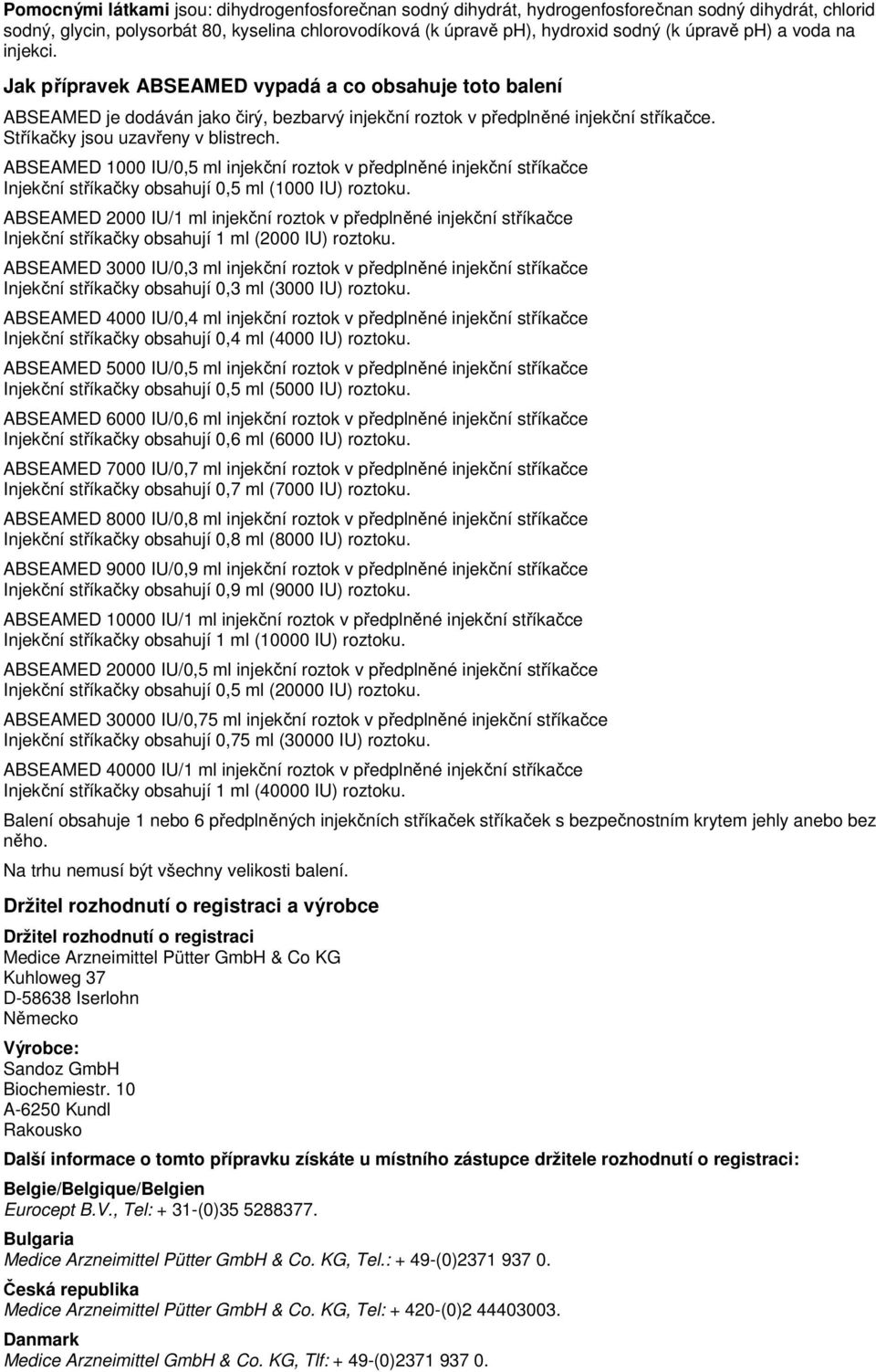 Stříkačky jsou uzavřeny v blistrech. ABSEAMED 1000 IU/0,5 ml injekční roztok v předplněné injekční stříkačce Injekční stříkačky obsahují 0,5 ml (1000 IU) roztoku.