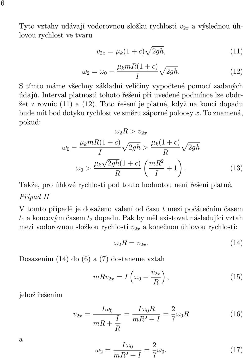 Toto řešení je platné, když na konci dopadu bude mít bod dotyku rychlost ve směru záporné poloosy x.