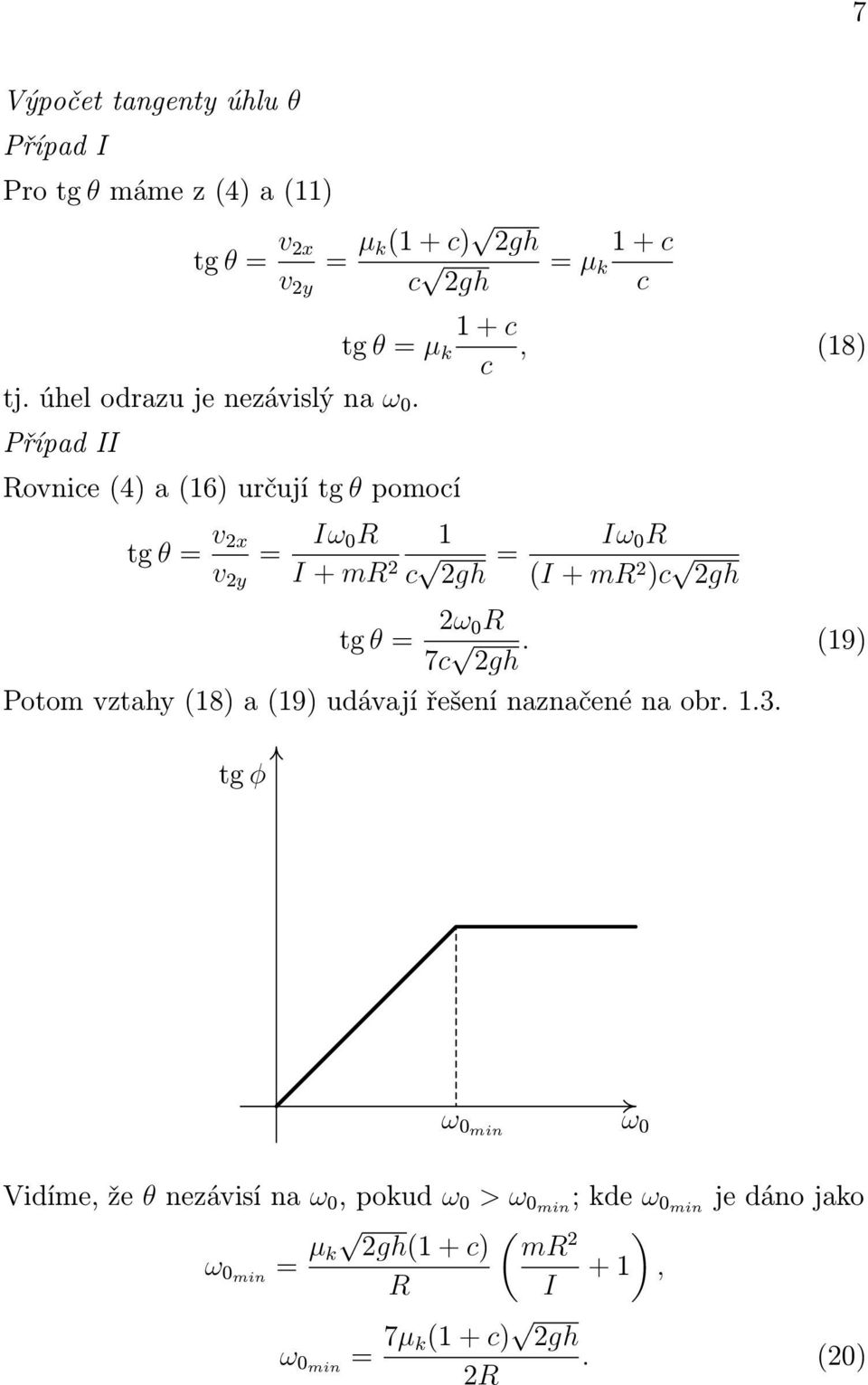 Případ II Rovnice (4) a (16) určují tg θ pomocí tg θ = v 2x v 2y = Iω 0R 1 I + mr 2 c 2gh = Iω 0 R (I + mr 2 )c 2gh tg θ = 2ω 0R 7c 2gh.