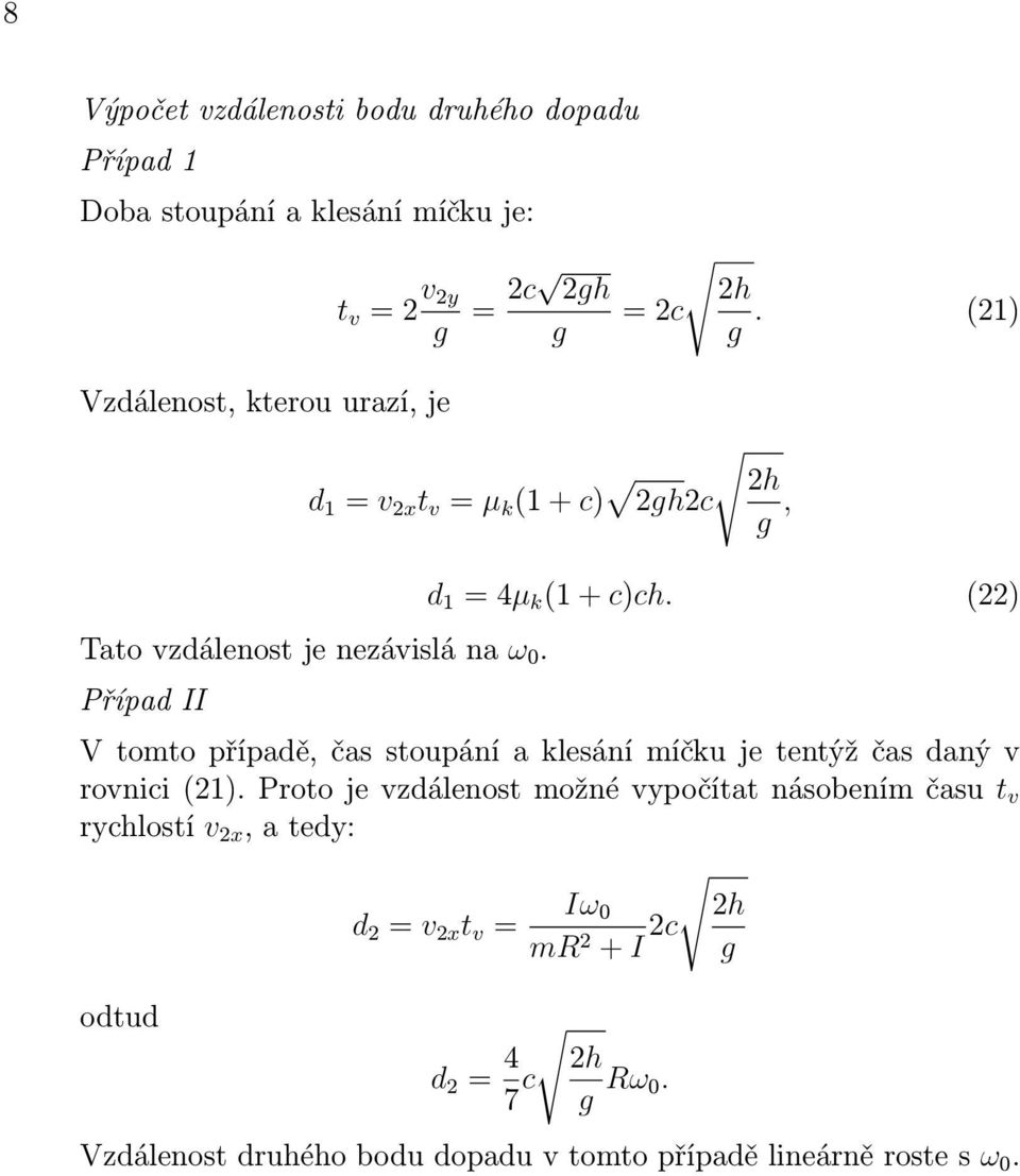 (22) V tomto případě, čas stoupání a klesání míčku je tentýž čas daný v rovnici (21).